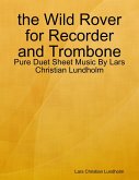 the Wild Rover for Recorder and Trombone - Pure Duet Sheet Music By Lars Christian Lundholm (eBook, ePUB)