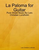 La Paloma for Guitar - Pure Sheet Music By Lars Christian Lundholm (eBook, ePUB)
