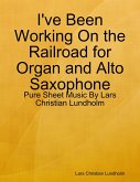 I've Been Working On the Railroad for Organ and Alto Saxophone - Pure Sheet Music By Lars Christian Lundholm (eBook, ePUB)