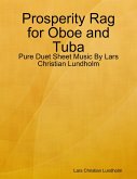 Prosperity Rag for Oboe and Tuba - Pure Duet Sheet Music By Lars Christian Lundholm (eBook, ePUB) Prosperity Rag for Oboe and Tuba - Pure Duet Sheet Music By Lars Christian Lundholm (eBook, ePUB)