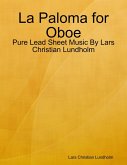 La Paloma for Oboe - Pure Lead Sheet Music By Lars Christian Lundholm (eBook, ePUB) La Paloma for Oboe - Pure Lead Sheet Music By Lars Christian Lundholm (eBook, ePUB)