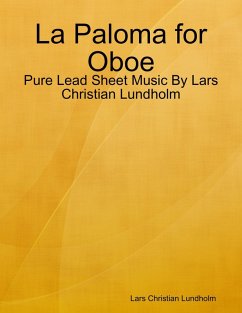 Cover La Paloma for Oboe - Pure Lead Sheet Music By Lars Christian Lundholm (eBook, ePUB)