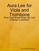 Aura Lee for Viola and Trombone - Pure Duet Sheet Music By Lars Christian Lundholm (eBook, ePUB) Aura Lee for Viola and Trombone - Pure Duet Sheet Music By Lars Christian Lundholm (eBook, ePUB)