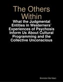 The Others Within: What the Judgmental Entities in Westerners' Experiences of Psychosis Inform Us About Cultural Programming and the Collective Unconscious (eBook, ePUB)