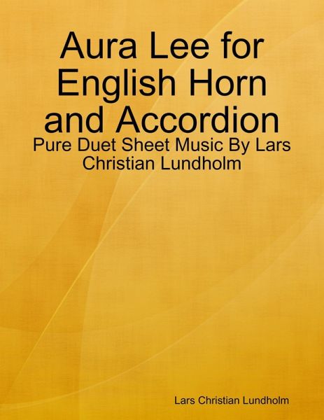 Aura Lee for English Horn and Accordion - Pure Duet Sheet Music By Lars Christian Lundholm (eBook, ePUB) Aura Lee for English Horn and Accordion - Pure Duet Sheet Music By Lars Christian Lundholm (eBook, ePUB)