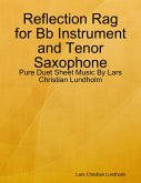 Reflection Rag for Bb Instrument and Tenor Saxophone - Pure Duet Sheet Music By Lars Christian Lundholm (eBook, ePUB) Reflection Rag for Bb Instrument and Tenor Saxophone - Pure Duet Sheet Music By Lars Christian Lundholm (eBook, ePUB)