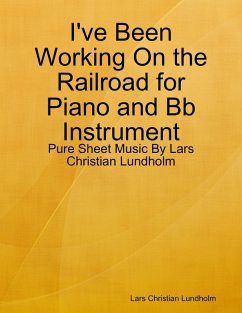 Cover I've Been Working On the Railroad for Piano and Bb Instrument - Pure Sheet Music By Lars Christian Lundholm (eBook, ePUB)