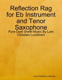 Reflection Rag for Eb Instrument and Tenor Saxophone - Pure Duet Sheet Music By Lars Christian Lundholm (eBook, ePUB)