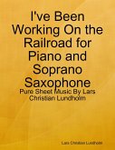 I've Been Working On the Railroad for Piano and Soprano Saxophone - Pure Sheet Music By Lars Christian Lundholm (eBook, ePUB)