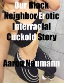Our Black Neighbor Erotic Interracial Cuckold Story (eBook, ePUB)