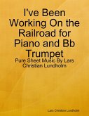 I've Been Working On the Railroad for Piano and Bb Trumpet - Pure Sheet Music By Lars Christian Lundholm (eBook, ePUB) I've Been Working On the Railroad for Piano and Bb Trumpet - Pure Sheet Music By Lars Christian Lundholm (eBook, ePUB)