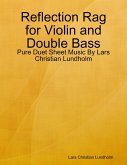Reflection Rag for Violin and Double Bass - Pure Duet Sheet Music By Lars Christian Lundholm (eBook, ePUB)