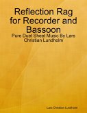 Reflection Rag for Recorder and Bassoon - Pure Duet Sheet Music By Lars Christian Lundholm (eBook, ePUB) Reflection Rag for Recorder and Bassoon - Pure Duet Sheet Music By Lars Christian Lundholm (eBook, ePUB)
