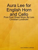 Aura Lee for English Horn and Cello - Pure Duet Sheet Music By Lars Christian Lundholm (eBook, ePUB) Aura Lee for English Horn and Cello - Pure Duet Sheet Music By Lars Christian Lundholm (eBook, ePUB)