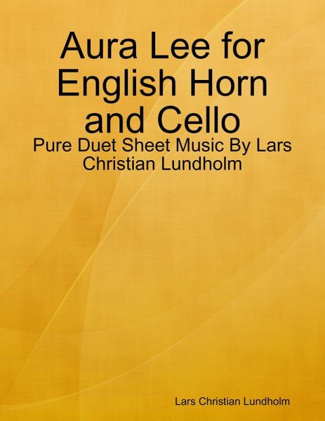 Aura Lee for English Horn and Cello - Pure Duet Sheet Music By Lars Christian Lundholm (eBook, ePUB)
