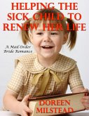 Helping the Sick Child to Renew Her Life: A Mail Order Bride Romance (eBook, ePUB)