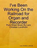 I've Been Working On the Railroad for Organ and Recorder - Pure Sheet Music By Lars Christian Lundholm (eBook, ePUB)