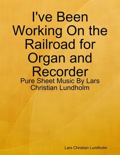 I've Been Working On the Railroad for Organ and Recorder - Pure Sheet Music By Lars Christian Lundholm (eBook, ePUB) - Lundholm, Lars Christian