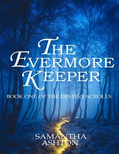 The Evermore Keeper: Book One of the Destiny Scrolls (eBook, ePUB) - Ashton, Samantha