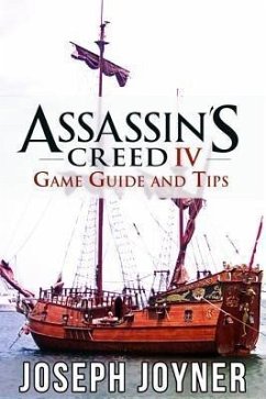 Assassin's Creed 4 Game Guide and Tips (eBook, ePUB) - Joyner, Joseph