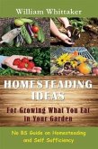 Homesteading Ideas for Growing What You Eat In Your Garden (eBook, ePUB) Homesteading Ideas for Growing What You Eat In Your Garden (eBook, ePUB)