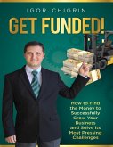 Get Funded!: How to Find the Money to Successfully Grow Your Business and Solve Its Most Pressing Challenges (eBook, ePUB)