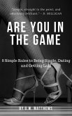 Are You In The Game - 8 Simple Rules to Being Single, Dating and Getting Laid. (eBook, ePUB)