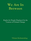 We Are In Between - Rights for People Displaced In the Context of Climate Change (eBook, ePUB)