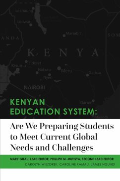 Kenyan Education System:Are We Preparing Students to Meet Current Global Needs and Challenges (eBook, ePUB) - Gitau, Mary