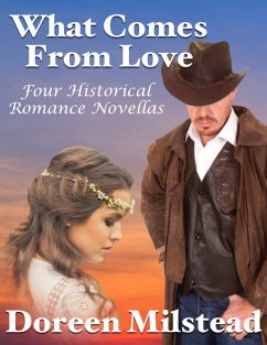 What Comes from Love: Four Historical Romance Novellas (eBook, ePUB) - Milstead, Doreen