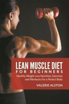Lean Muscle Diet For Beginners (eBook, ePUB) - Alston, Valerie