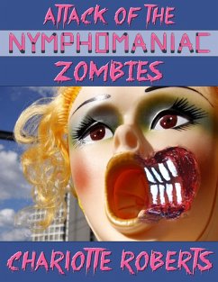 Attack of the Nymphomaniac Zombies (eBook, ePUB) - Roberts, Charlotte