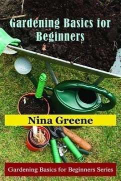 Gardening Basics for Beginners (eBook, ePUB) - Greene, Nina