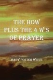 The How Plus The 4 W's Of Prayer (eBook, ePUB)