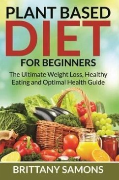 Plant Based Diet For Beginners (eBook, ePUB) Plant Based Diet For Beginners (eBook, ePUB)