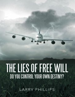 The Lies of Free Will: Do You Control Your Own Destiny? (eBook, ePUB) - Phillips, Larry