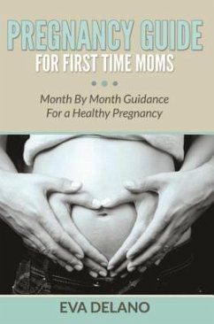 Pregnancy Guide For First Time Moms (eBook, ePUB) - Delano, Eva