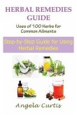 Herbal Remedies Guide: Uses of 100 Herbs for Common Ailments (eBook, ePUB) Herbal Remedies Guide: Uses of 100 Herbs for Common Ailments (eBook, ePUB)