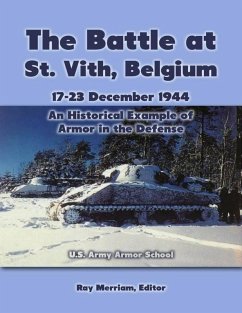 The Battle At St. Vith, Belgium, 17-23 December 1944: An Historical Example of Armor In the Defense (eBook, ePUB) - Armor School, U. S. Army