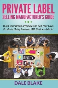 Private Label Selling Manufacturer's Guide (eBook, ePUB) - Blake, Dale
