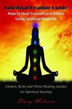 Spiritual Healing Guide: How to Heal Yourself and Others Using Spiritual Methods (eBook, ePUB) - Milescu, Stacy