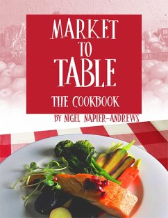 Market to Table: The Cookbook (eBook, ePUB) - Napier-Andrews, Nigel