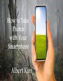 How to Take Photos With Your Smartphone (eBook, ePUB) - Kim, Albert