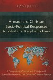 Ahmadi and Christian Socio-Political Responses to Pakistan's Blasphemy Laws (eBook, ePUB) Ahmadi and Christian Socio-Political Responses to Pakistan's Blasphemy Laws (eBook, ePUB)