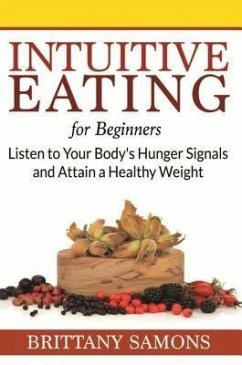 Intuitive Eating For Beginners (eBook, ePUB) Intuitive Eating For Beginners (eBook, ePUB)