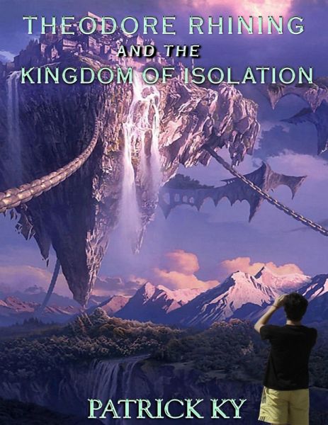 THEODORE RHINING AND THE KINGDOM OF ISOLATION (eBook, ePUB) THEODORE RHINING AND THE KINGDOM OF ISOLATION (eBook, ePUB)