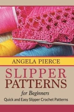 Slipper Patterns For Beginners (eBook, ePUB) - Pierce, Angela