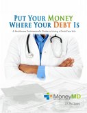 Put Your Money Where Your Debt Is: A Healthcare Professional's Guide to Living a Debt Free Life (eBook, ePUB)