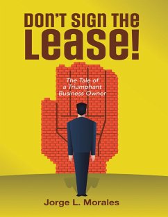 Don't Sign the Lease! - The Tale of a Triumphant Business Owner (eBook, ePUB) - Morales, Jorge L.