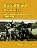Unfulfilled Promise: The Soviet Airborne Forces, 1928-1945 (eBook, ePUB)